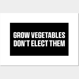 Grow Vegetables Don't Elect Them Shirt, Funny Election Quote Posters and Art